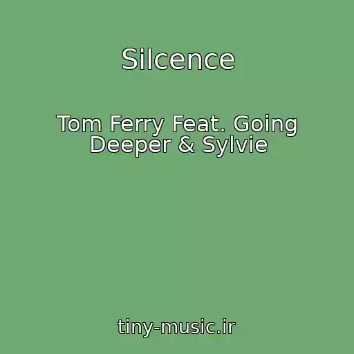 کاور آهنگ Silcence از Tom Ferry Feat. Going Deeper & Sylvie