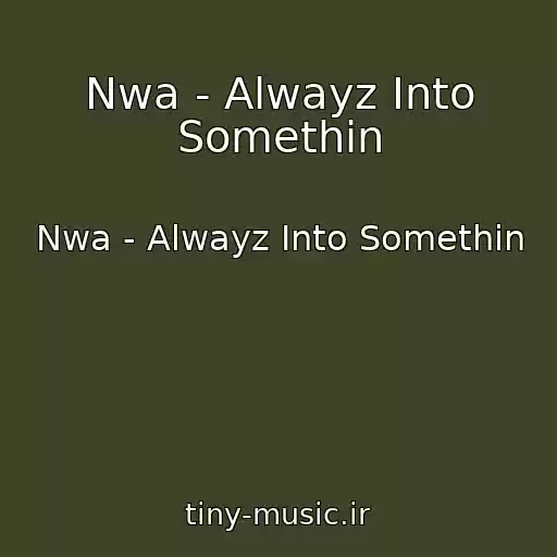 کاور آهنگ Nwa - Alwayz Into Somethin از Nwa - Alwayz Into Somethin