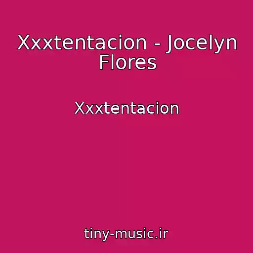 کاور آهنگ Xxxtentacion - Jocelyn Flores از Xxxtentacion