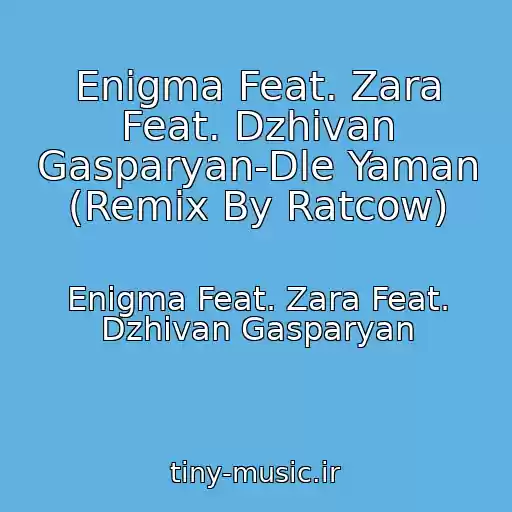 کاور آهنگ Enigma Feat. Zara Feat. Dzhivan Gasparyan-Dle Yaman (Remix By Ratcow) از Enigma Feat. Zara Feat. Dzhivan Gasparyan