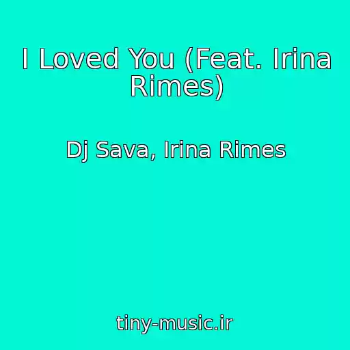 کاور آهنگ I Loved You (Feat. Irina Rimes) از Dj Sava, Irina Rimes