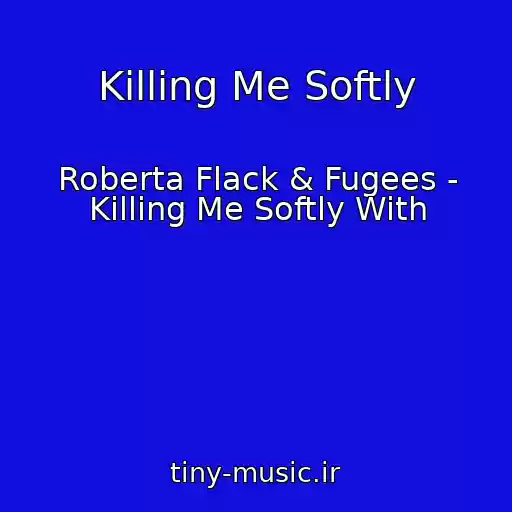 کاور آهنگ Killing Me Softly از Roberta Flack & Fugees - Killing Me Softly With