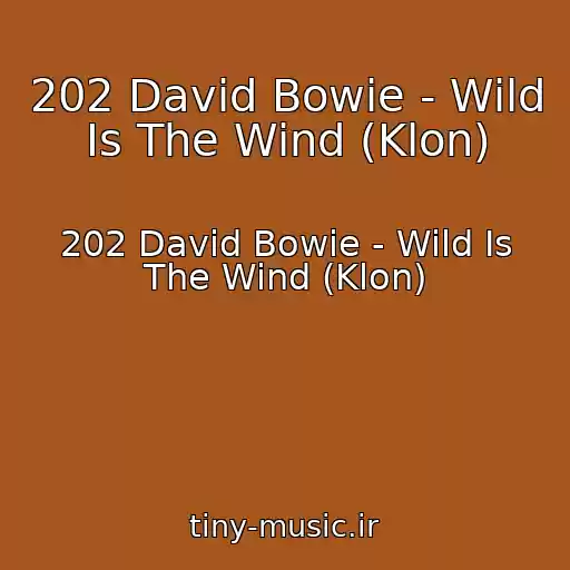 کاور آهنگ 202 David Bowie - Wild Is The Wind (Klon) از 202 David Bowie - Wild Is The Wind (Klon)