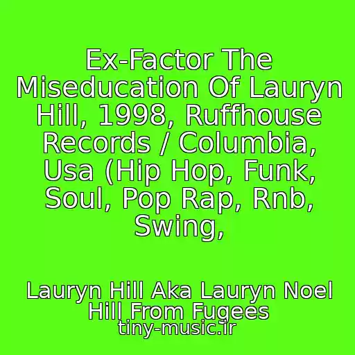 کاور آهنگ Ex-Factor The Miseducation Of Lauryn Hill, 1998, Ruffhouse Records / Columbia, Usa (Hip Hop, Funk, Soul, Pop Rap, Rnb, Swing, از Lauryn Hill Aka Lauryn Noel Hill From Fugees