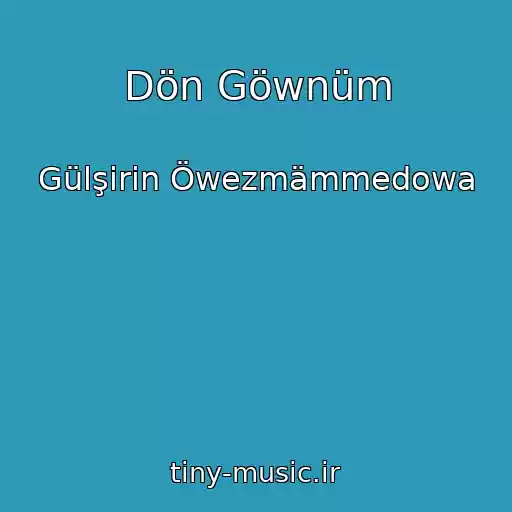 کاور آهنگ Dön Göwnüm از Gülşirin Öwezmämmedowa