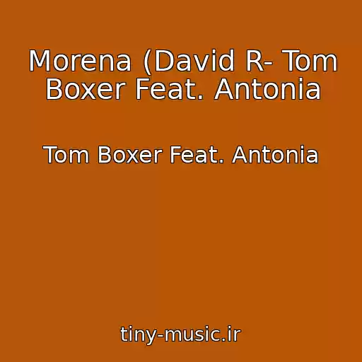 کاور آهنگ Morena (David R- Tom Boxer Feat. Antonia از Tom Boxer Feat. Antonia