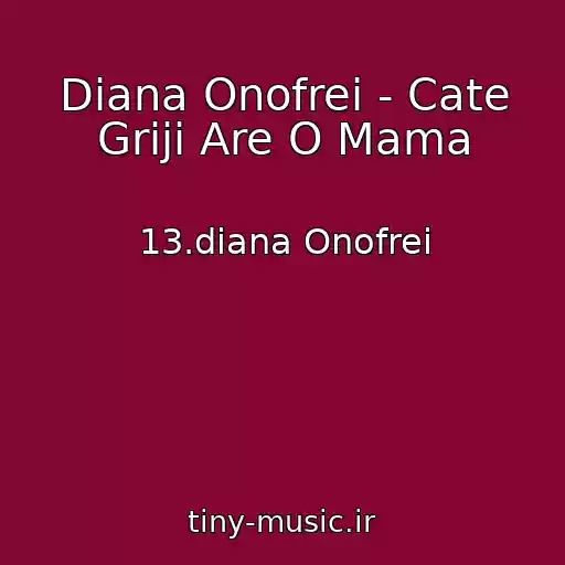 کاور آهنگ Diana Onofrei - Cate Griji Are O Mama از 13.diana Onofrei