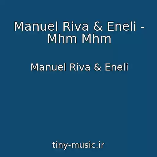 کاور آهنگ Manuel Riva & Eneli - Mhm Mhm از Manuel Riva & Eneli