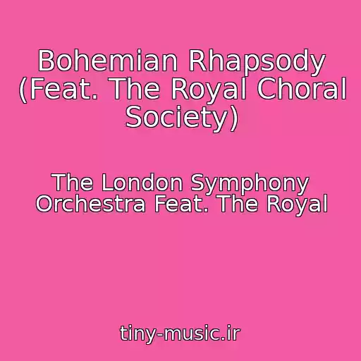 کاور آهنگ Bohemian Rhapsody (Feat. The Royal Choral Society) از The London Symphony Orchestra Feat. The Royal