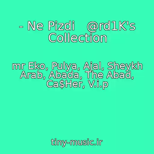 کاور آهنگ ﻿- Ne Pizdi   @rd1K's Collection از ﻿mr Eko, Pulya, Ajal, Sheykh Arab, Abada, The Abad, Ca$Her, V.i.p