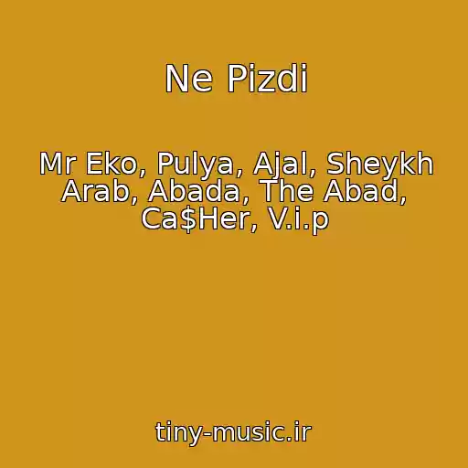کاور آهنگ Ne Pizdi از Mr Eko, Pulya, Ajal, Sheykh Arab, Abada, The Abad, Ca$Her, V.i.p