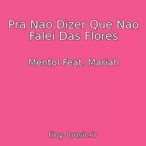 کاور آهنگ Pra Nao Dizer Que Nao Falei Das Flores از Mentol Feat. Mariah