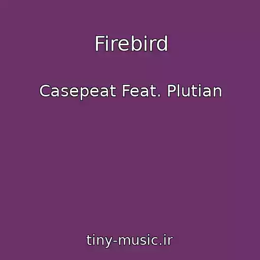 کاور آهنگ Firebird از Casepeat Feat. Plutian