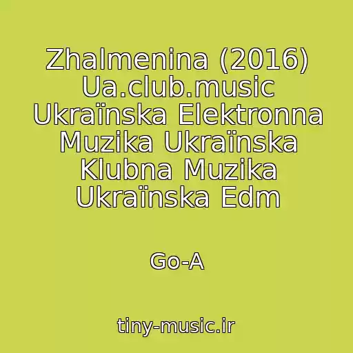 کاور آهنگ Zhalmenіna (2016) Ua.club.music Ukraїnska Elektronna Muzika Ukraїnska Klubna Muzika Ukraїnska Edm از Go-A
