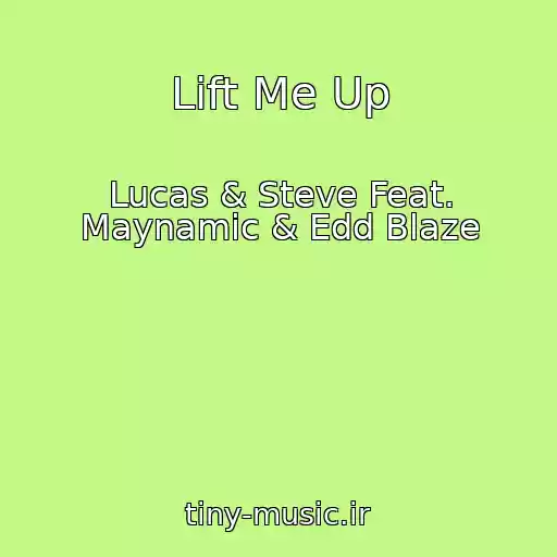 کاور آهنگ Lift Me Up از Lucas & Steve Feat. Maynamic & Edd Blaze