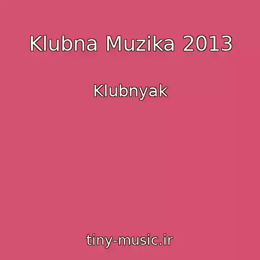 کاور آهنگ Klubna Muzika 2013 از Klubnyak