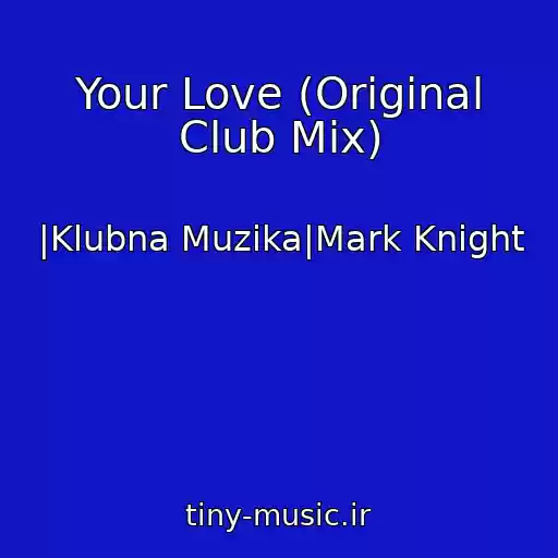 کاور آهنگ Your Love (Original Club Mix) از |Klubna Muzika|Mark Knight