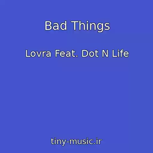 کاور آهنگ Bad Things از Lovra Feat. Dot N Life