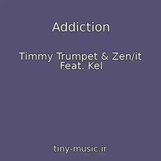 کاور آهنگ Addiction از Timmy Trumpet & Zen/it Feat. Kel