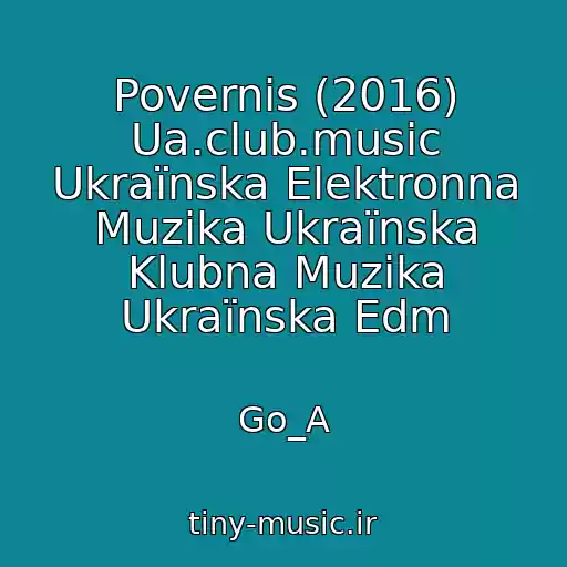 کاور آهنگ Povernis (2016) Ua.club.music Ukraїnska Elektronna Muzika Ukraїnska Klubna Muzika Ukraїnska Edm از Go_A