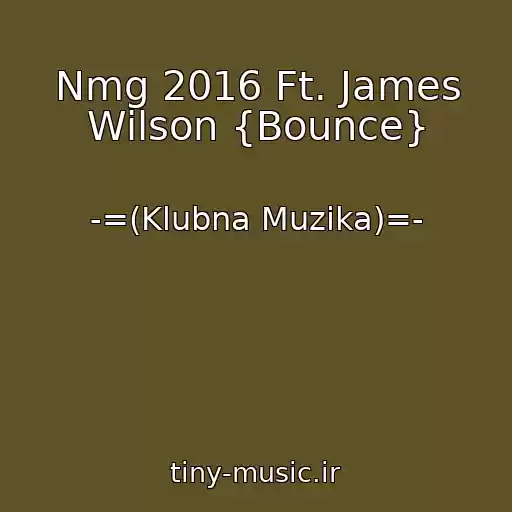 کاور آهنگ Nmg 2016 Ft. James Wilson {Bounce} از -=(Klubna Muzika)=-