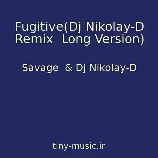 کاور آهنگ Fugitive(Dj Nikolay-D Remix  Long Version) از Savage  & Dj Nikolay-D