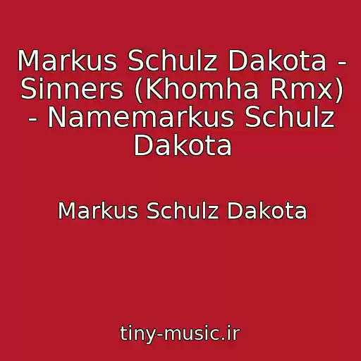 کاور آهنگ Markus Schulz Dakota - Sinners (Khomha Rmx) - Namemarkus Schulz Dakota از Markus Schulz Dakota