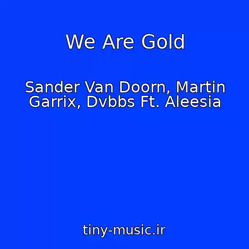 کاور آهنگ We Are Gold از Sander Van Doorn, Martin Garrix, Dvbbs Ft. Aleesia