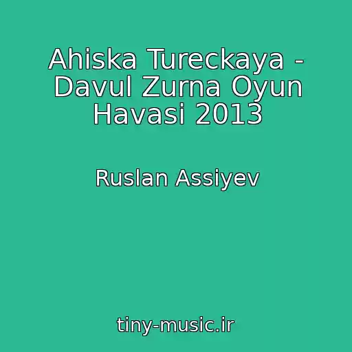 کاور آهنگ Ahiska Tureckaya - Davul Zurna Oyun Havasi 2013 از Ruslan Assiyev