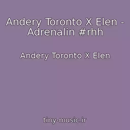 کاور آهنگ Andery Toronto X Elen - Adrenalin #rhh از Andery Toronto X Elen