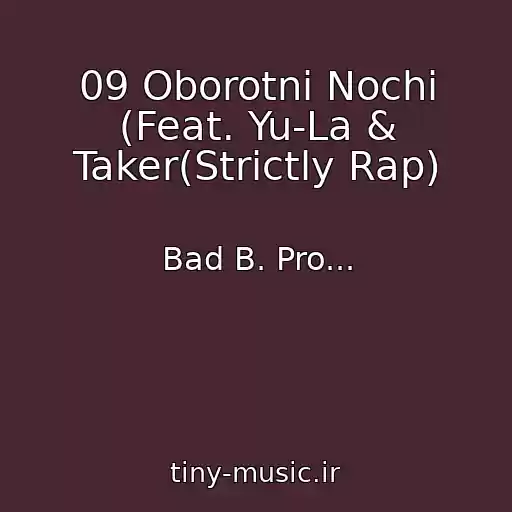 کاور آهنگ 09 Oborotni Nochi (Feat. Yu-La & Taker(Strictly Rap) از Bad B. Pro...