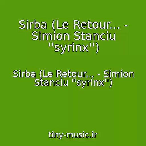 کاور آهنگ Sirba (Le Retour... - Simion Stanciu ''syrinx'') از Sirba (Le Retour... - Simion Stanciu ''syrinx'')