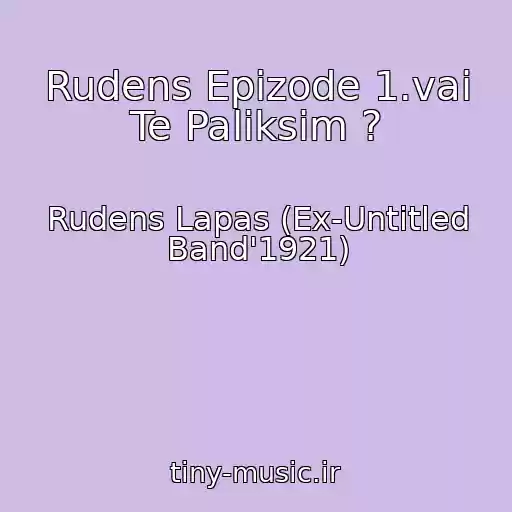 کاور آهنگ Rudens Epizode 1.vai Te Paliksim ? از Rudens Lapas (Ex-Untitled Band'1921)