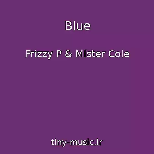 کاور آهنگ Blue از Frizzy P & Mister Cole