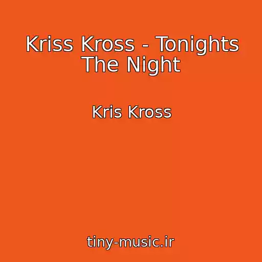 کاور آهنگ Kriss Kross - Tonights The Night از Kris Kross
