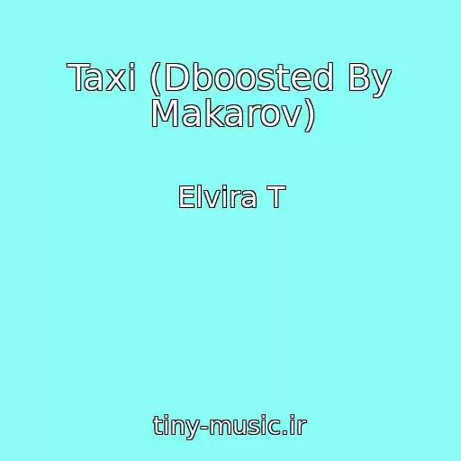 کاور آهنگ Taxi (Dboosted By Makarov) از Elvira T
