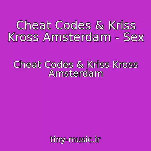 کاور آهنگ Cheat Codes & Kriss Kross Amsterdam - Sex از Cheat Codes & Kriss Kross Amsterdam
