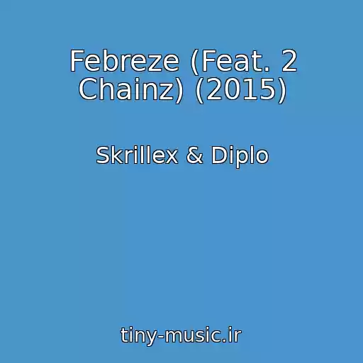 کاور آهنگ Febreze (Feat. 2 Chainz) (2015) از Skrillex & Diplo