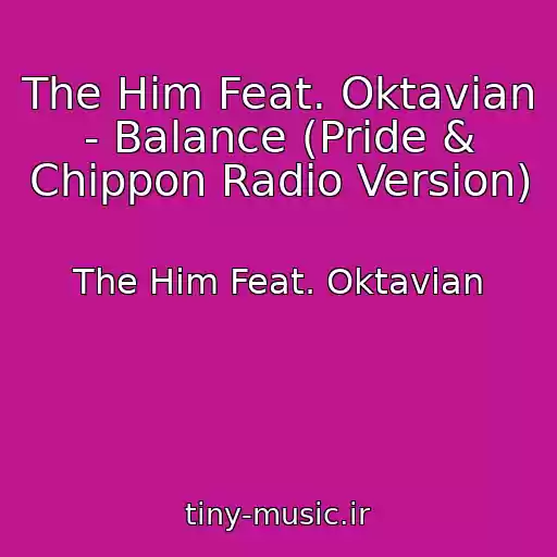 کاور آهنگ The Him Feat. Oktavian - Balance (Pride & Chippon Radio Version) از The Him Feat. Oktavian
