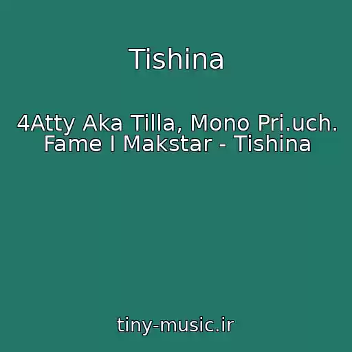 کاور آهنگ Tishina از 4Atty Aka Tilla, Mono Pri.uch. Fame I Makstar - Tishina