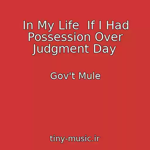 کاور آهنگ In My Life  If I Had Possession Over Judgment Day از Gov't Mule