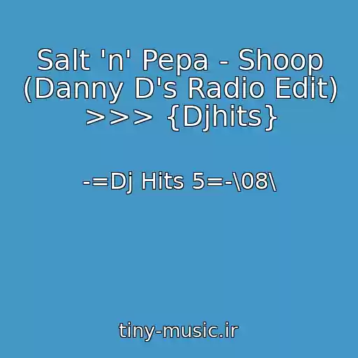 کاور آهنگ Salt 'n' Pepa - Shoop (Danny D's Radio Edit) >>> {Djhits} از -=Dj Hits 5=-\08\