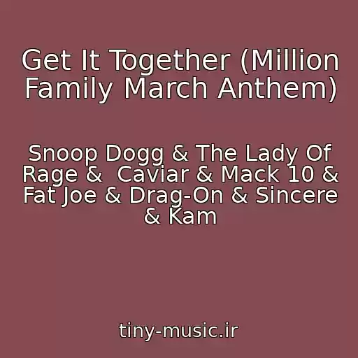 کاور آهنگ Get It Together (Million Family March Anthem) از Snoop Dogg & The Lady Of Rage &  Caviar & Mack 10 & Fat Joe & Drag-On & Sincere & Kam