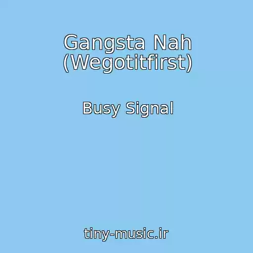 کاور آهنگ Gangsta Nah (Wegotitfirst) از Busy Signal