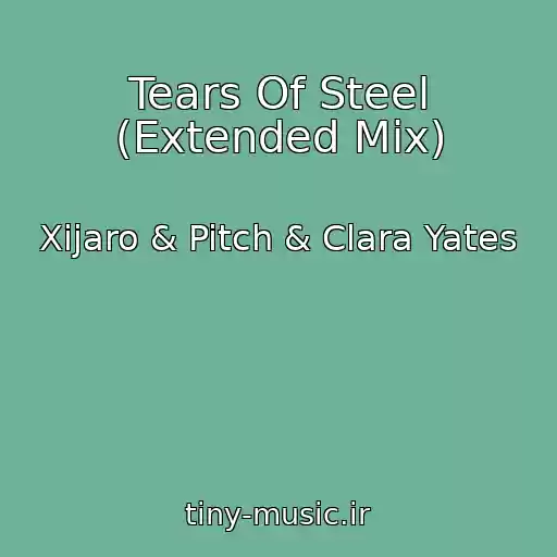 کاور آهنگ Tears Of Steel (Extended Mix) از Xijaro & Pitch & Clara Yates
