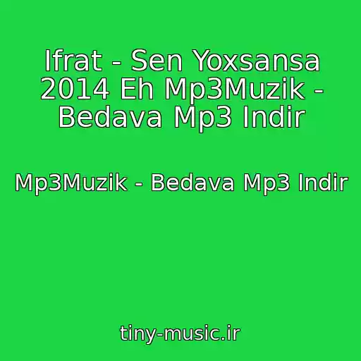 کاور آهنگ Ifrat - Sen Yoxsansa 2014 Eh Mp3Muzik - Bedava Mp3 Indir از Mp3Muzik - Bedava Mp3 Indir