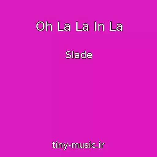 کاور آهنگ Oh La La In La از Slade