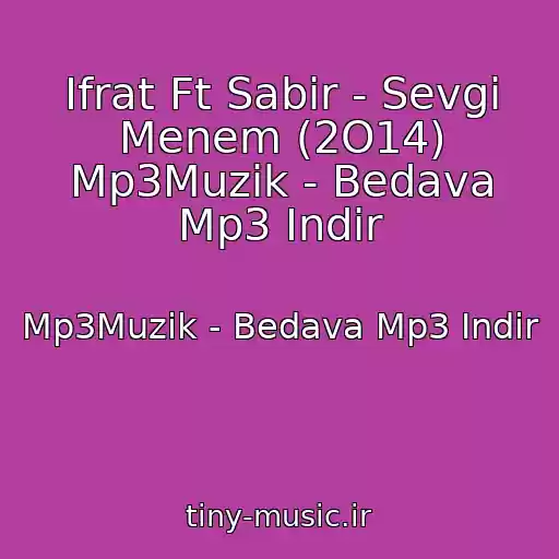 کاور آهنگ Ifrat Ft Sabir - Sevgi Menem (2O14) Mp3Muzik - Bedava Mp3 Indir از Mp3Muzik - Bedava Mp3 Indir