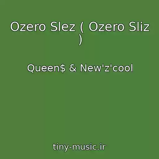کاور آهنگ Ozero Slez ( Ozero Slіz ) از Queen$ & New'z'cool