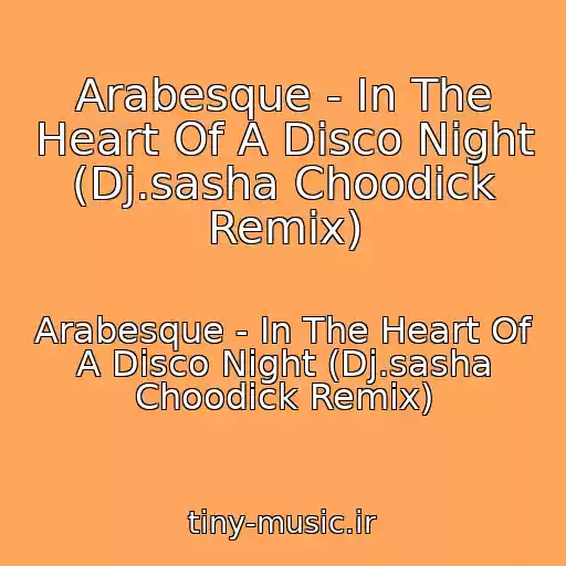 کاور آهنگ Arabesque - In The Heart Of A Disco Night (Dj.sasha Choodick Remix) از Arabesque - In The Heart Of A Disco Night (Dj.sasha Choodick Remix)